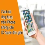 Cách tải ứng dụng trên iPhone không cần ID Apple đơn giản