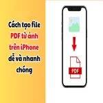 Cách tạo file PDF từ ảnh trên iPhone dễ dàng và nhanh chóng
