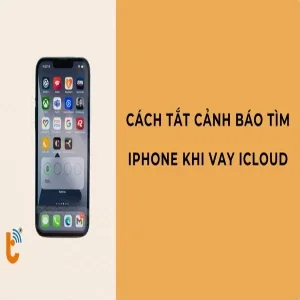 Cách tắt cảnh báo tìm iPhone khi vay iCloud để tiệm cầm đồ không từ chối