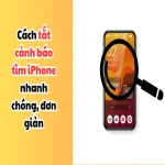 Cách tắt cảnh báo tìm iPhone nhanh chóng, đơn giản, dễ làm