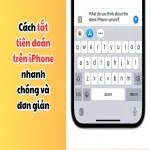 Cách tắt tiên đoán trên iPhone nhanh chóng và đơn giản
