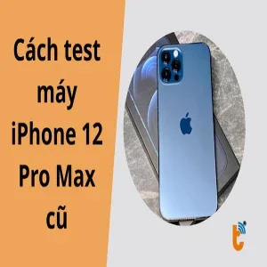 Cách test iPhone 12 Pro Max cũ: Soi màn Zin & bóc trần Pin kích cùng Trung Tử Tế