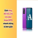 3 Cách thay đổi kiểu chữ trên điện thoại OPPO nhanh chóng