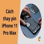 Cách thay pin iPhone 11 Pro Max an toàn, không lo hỏng máy