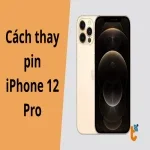 Cách thay pin iPhone 12 Pro chi tiết tại nhà an toàn, dễ làm