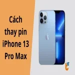 Hướng dẫn chi tiết thay pin iPhone 13 Pro Max cho người mới