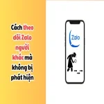 Cách theo dõi Zalo người khác mà không bị phát hiện
