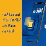Cách kích hoạt và cài đặt eSIM trên iPhone cực nhanh