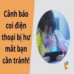 Cảnh báo coi điện thoại bị hư mắt bạn cần tránh!