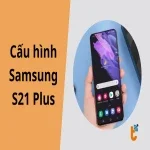 Đánh giá cấu hình Samsung S21 Plus mới nhất!