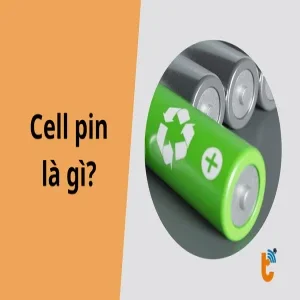 Cell pin là gì? Cấu tạo, phân loại và bí quyết chọn pin bền bỉ