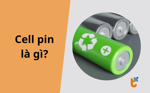 Cell pin là gì? Cấu tạo, phân loại và bí quyết chọn pin bền bỉ