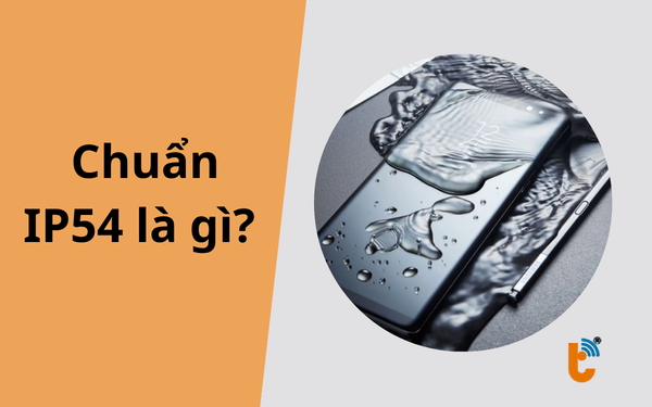 Chuẩn IP54 là gì? Sự thật về chuẩn kháng nước trên điện thoại hiện nay