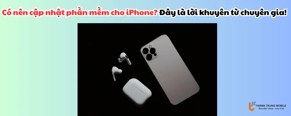 Có nên cập nhật phần mềm cho iPhone