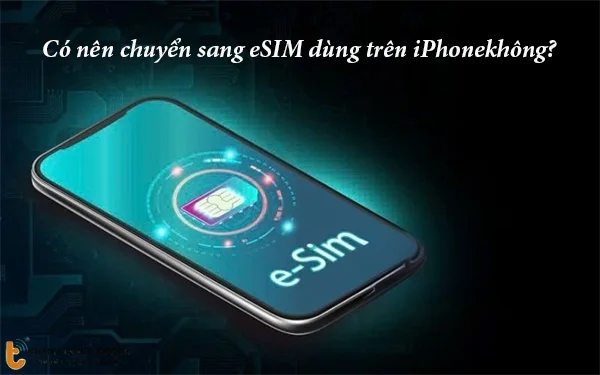co-nen-chuyen-sang-eSIM