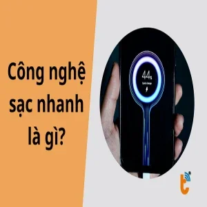 Công nghệ sạc nhanh là gì? Hiểu đúng để sạc siêu tốc mà vẫn bền pin