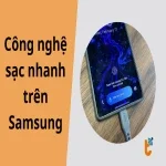 Công nghệ sạc nhanh trên Samsung: Sạc nhanh, an toàn và bền pin