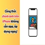 Công thức chỉnh ảnh trên iPhone không cần app, áp dụng ngay!