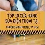 Top 10 trung tâm sửa điện thoại tại Phường Minh Phụng