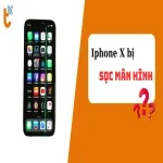iPhone X bị sọc màn hình: Nguyên nhân và cách khắc phục