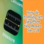 Hướng dẫn đo khoảng cách bằng iPhone với ứng dụng Measure