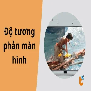 Độ tương phản màn hình: Chìa khóa cho hình ảnh sâu và nổi khối