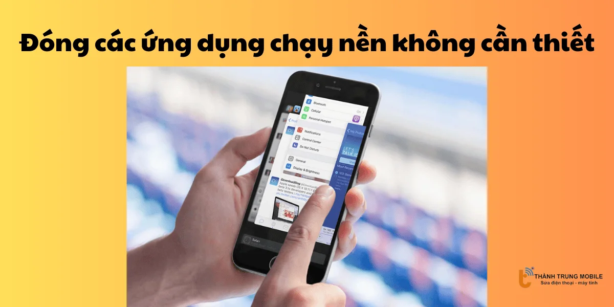 Đóng các ứng dụng chạy nền không cần thiết