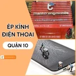 Ép kính điện thoại quận 10: Giải pháp tối ưu cho màn hình bền đẹp