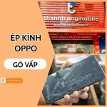 Ép kính OPPO Gò Vấp – Giải pháp khôi phục mặt kính đẹp như mới