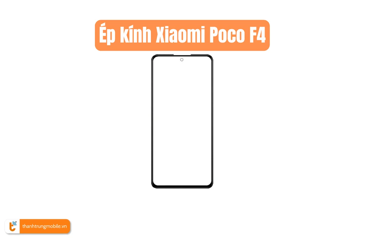 Ép kính Xiaomi Poco F4