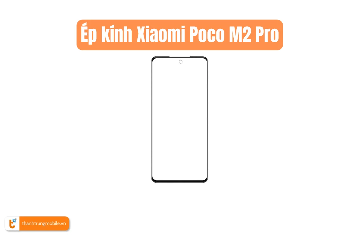 Ép kính Xiaomi Poco M2 Pro