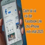 Cách tải và cài đặt Facebook Lite cho iPhone mới nhất 2025
