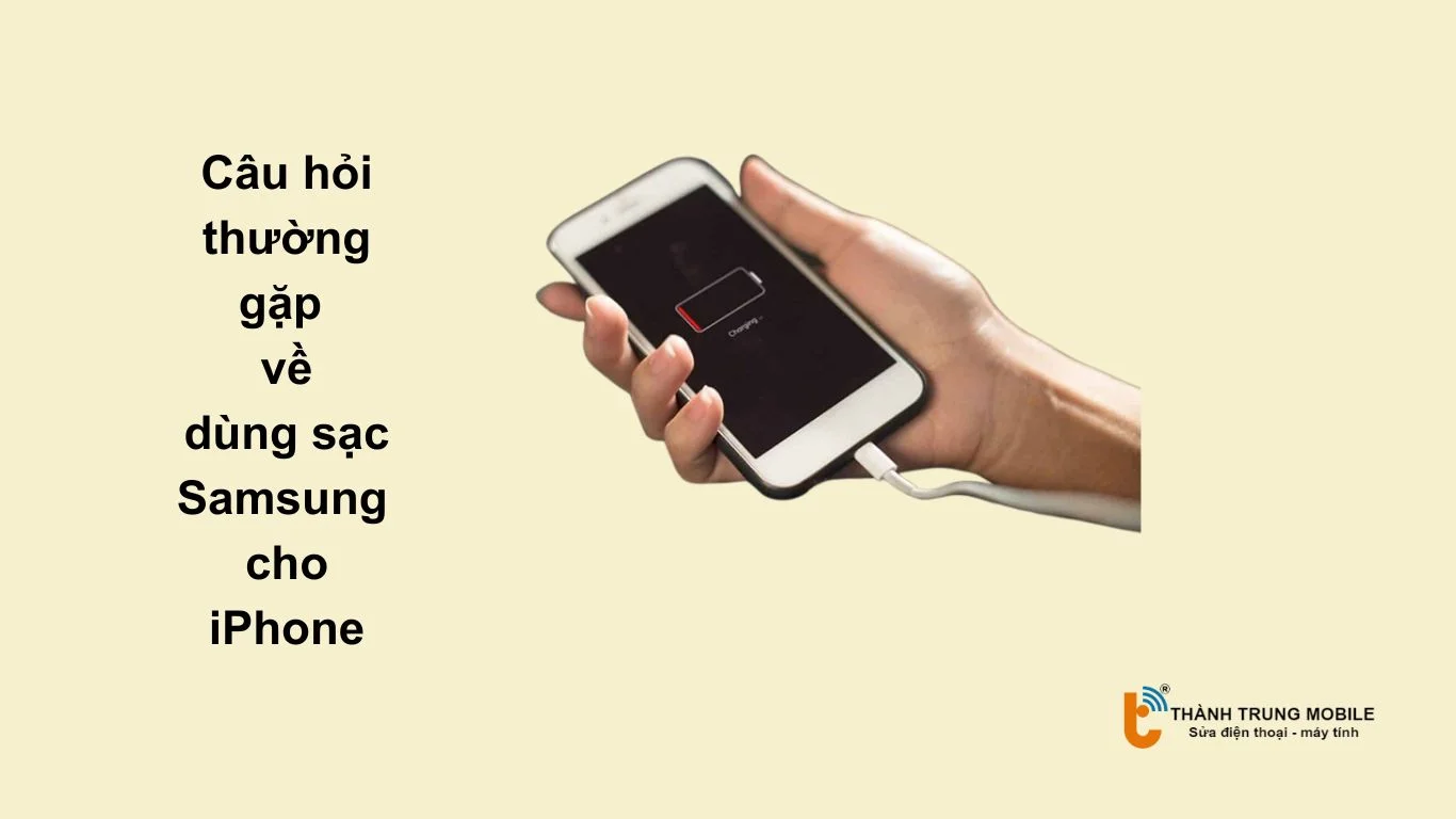 FAQ thường gặp về dùng sạc Samsung cho iPhone
