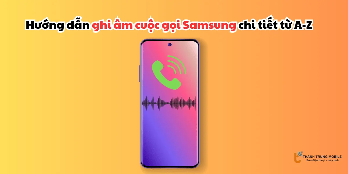 Ghi âm cuộc gọi Samsung