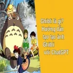 Ghibli là gì? Hướng dẫn tạo ảnh Studio Ghibli với ChatGPT