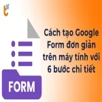 Cách tạo Google Form trên máy tính với 5 bước đơn giản