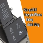 Hậu quả khi thay pin iPhone không chính hãng