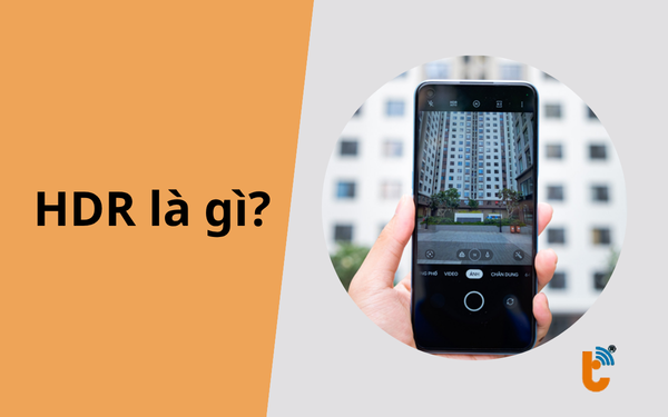 HDR là gì? Giải mã công nghệ hình ảnh đỉnh cao trên thiết bị di động