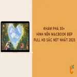 Khám phá 50+ hình nền Macbook đẹp, Full HD sắc nét nhất 2025