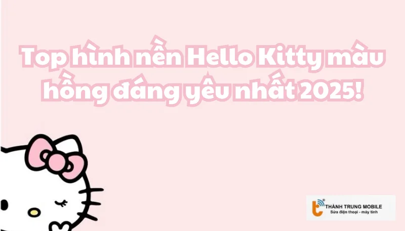 Top hình nền Hello Kitty màu hồng đáng yêu nhất 2025