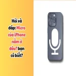 Hỏi và đáp: Micro của iPhone nằm ở đâu? bạn có biết?