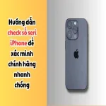 04 cách check số seri iPhone để tra cứu chính hãng, bảo hành