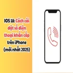IOS 18: Cách cài đặt số điện thoại khẩn cấp trên iPhone (mới nhất 2025)