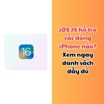 iOS 26 hỗ trợ các dòng iPhone nào? Xem ngay danh sách đầy đủ