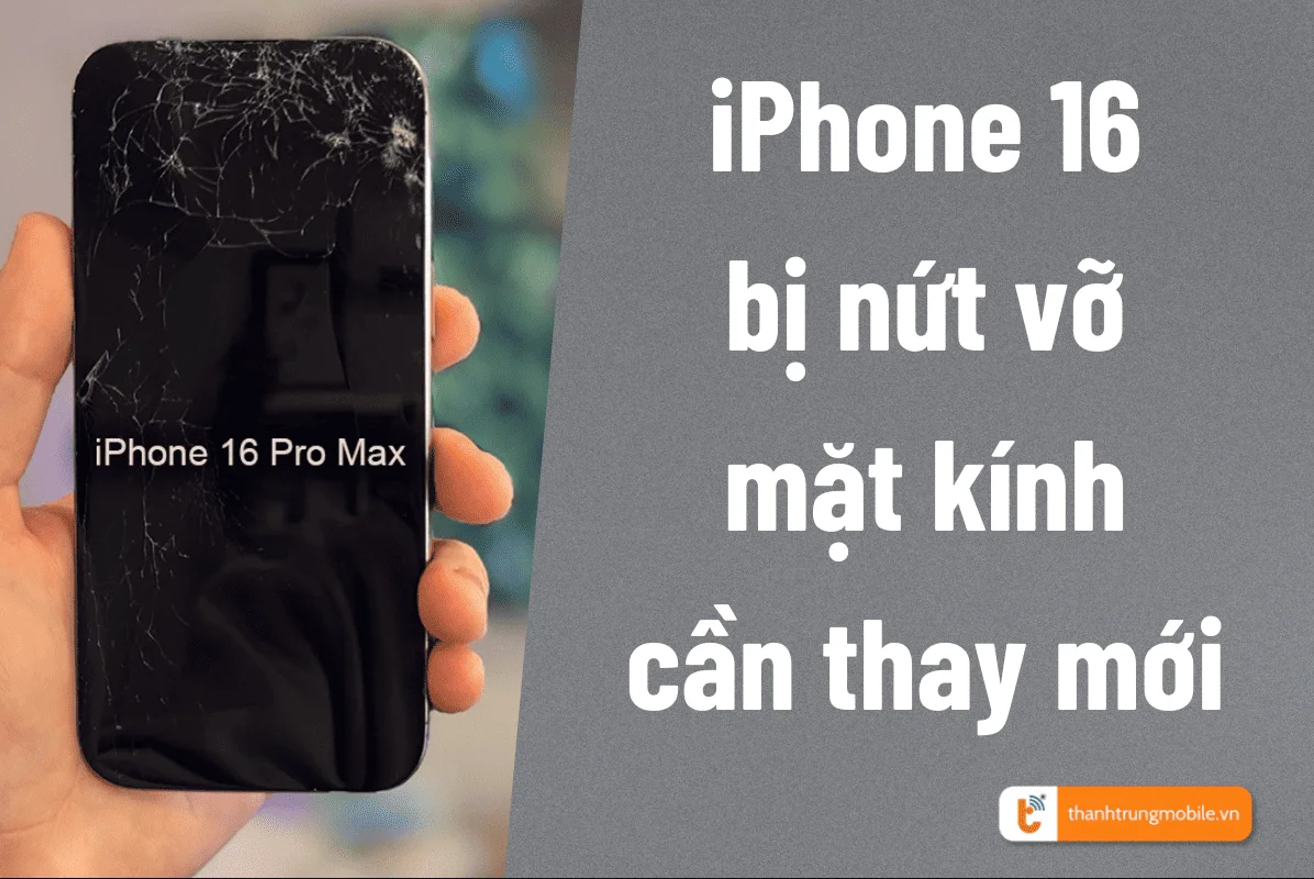 iPhone 16 Series bị nứt vỡ mặt kính