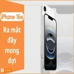 iPhone 16e ra mắt đầy sự mong đợi  - Giá bán iPhone 16e có đáng để nâng cấp