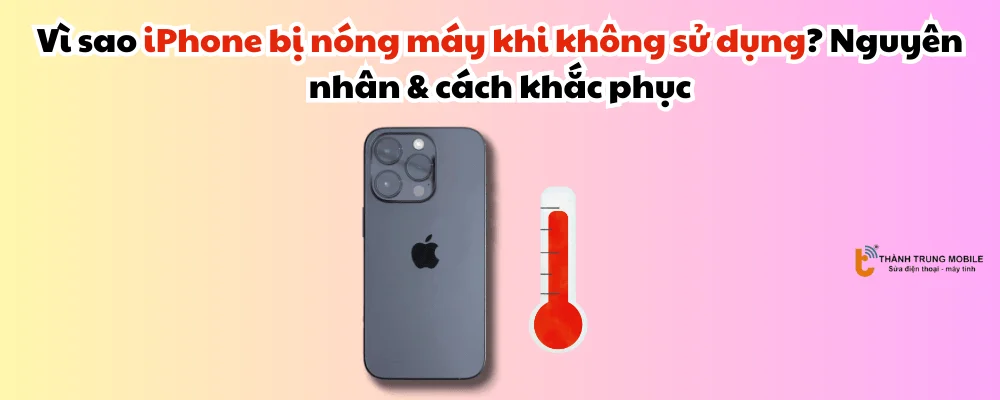 iPhone bị nóng máy khi không sử dụng