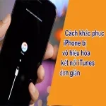 Cách khắc phục iPhone bị vô hiệu hóa kết nối iTunes đơn giản