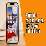 Khám phá các tính năng ẩn trên iPhone ít ai biết đến