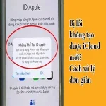 Bị lỗi không tạo được iCloud mới? Cách xử lý đơn giản